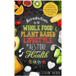 Introduction‎ to Whole Food Plant Based Lifestyle by Stefan Rieder